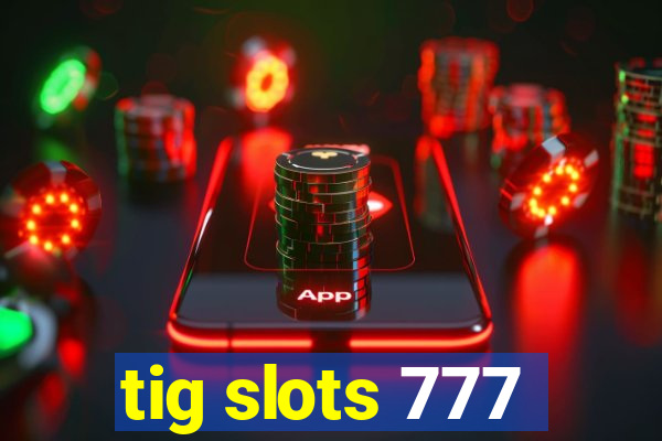 tig slots 777